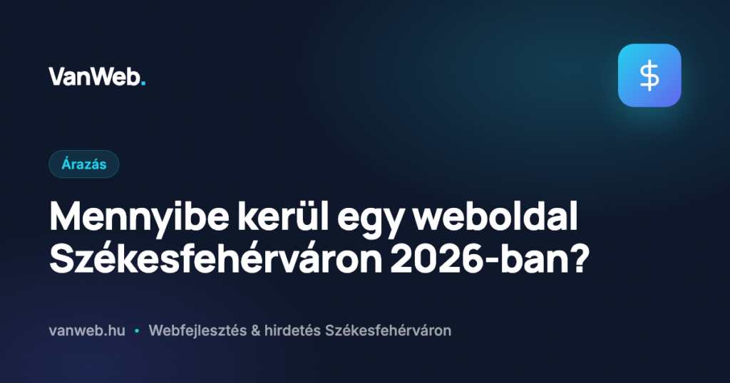 Mennyibe kerül egy weboldal Székesfehérváron 2026-ban?